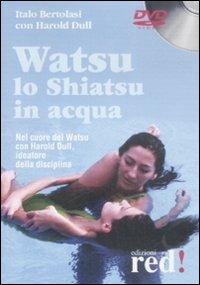 Watsu. Lo shiatsu in acqua. DVD - Italo Bertolasi, Harold Dull - Libro Red Edizioni 2008, DVD | Libraccio.it