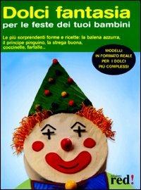 Dolci fantasia per le feste dei tuoi bambini  - Libro Red Edizioni 2008 | Libraccio.it