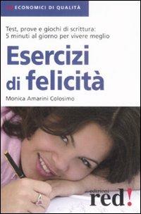Esercizi di felicità - Monica Amarini Colosimo - Libro Red Edizioni 2012, Economici di qualità | Libraccio.it