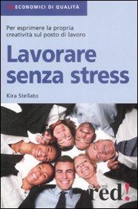 Lavorare senza stress - Kira Stellato - Libro Red Edizioni 2008, Economici di qualità | Libraccio.it