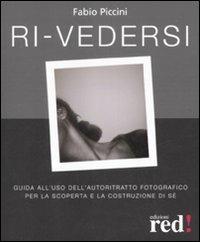 Ri-vedersi. Guida all'uso dell'autoritratto fotografico per la scoperta e la costruzione di sé - Fabio Piccini - Libro Red Edizioni 2008, Economici di qualità | Libraccio.it