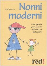 Nonni moderni. Una guida per essere all'altezza del ruolo - Phill Williams - Libro Red Edizioni 2008, Piccoli grandi manuali | Libraccio.it