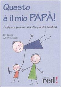 Questo è il mio papà! Ediz. illustrata - Evi Crotti, Alberto Magni - Libro Red Edizioni 2009, Piccoli grandi manuali | Libraccio.it