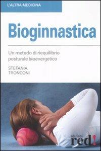 Bioginnastica - Stefania Tronconi - Libro Red Edizioni 2009, L'altra medicina | Libraccio.it
