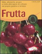 Frutta. Mele, albicocche, prugne e molte altre specie da coltivare nel proprio giardino o terrazzo. Ediz. illustrata