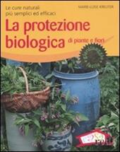 La protezione biologica di piante e fiori. Le cure naturali più semplici ed efficaci