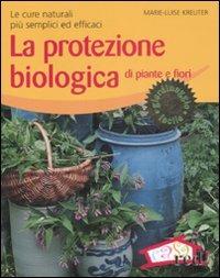 La protezione biologica di piante e fiori. Le cure naturali più semplici ed efficaci - Marie-Louise Kreuter - Libro Red Edizioni 2009, Verde in casa | Libraccio.it