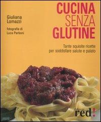 Cucina senza glutine. Ediz. illustrata - Giuliana Lomazzi - Libro Red Edizioni 2009, Economici di qualità | Libraccio.it