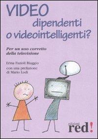 Video dipendenti o videointelligenti? Per un uso corretto della televisione - Erina Fazioli Biaggio - Libro Red Edizioni 2009, Piccoli grandi manuali | Libraccio.it