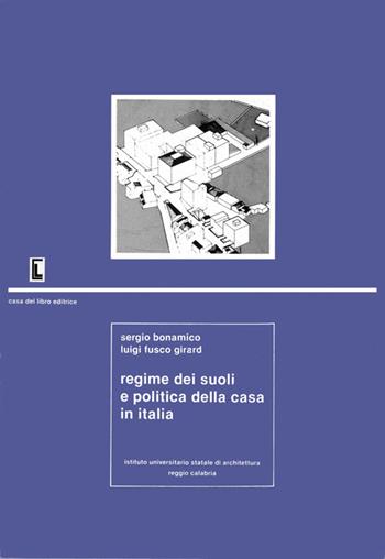 Regime dei suoli e politica della casa in Italia - Sergio Bonamico, Luigi Fusco Girard - Libro Gangemi Editore 1980 | Libraccio.it