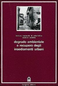 Degrado ambientale e recupero degli insediamenti urbani - Francesco De Paola - Libro Gangemi Editore 1984 | Libraccio.it