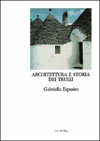 Architettura e storia dei trulli. Alberobello, un paese da conservare - Gabriella Esposito - Libro Gangemi Editore 1998, Arti visive, architettura e urbanistica | Libraccio.it