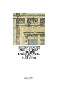 Architettura e «Regime». Reggio Calabria negli anni Venti - Luciana Menozzi - Libro Gangemi Editore 1983 | Libraccio.it