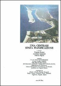 Una centrale senza pianificazione - Virginio Bettini, Giovanni Campeol, Alberto Ziparo - Libro Gangemi Editore 1984 | Libraccio.it