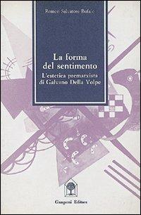 La forma del sentimento in Galvano Della Volpe - Romeo Bufalo - Libro Gangemi Editore 1985 | Libraccio.it