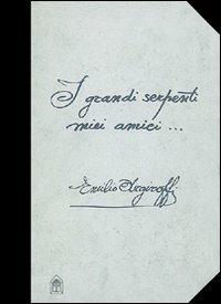 I grandi serpenti miei amici... - Emilio Argiroffi - Libro Gangemi Editore 1982 | Libraccio.it