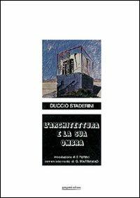 L'architettura e la sua ombra - Duccio Staderini - Libro Gangemi Editore 1985, Architettura, urbanistica, ambiente | Libraccio.it