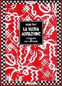 La nuova abitazione. La donna come creatrice. I problemi dell'abitazione dal punto di vista femminile - Bruno Taut - Libro Gangemi Editore 1997, Arti visive, architettura e urbanistica | Libraccio.it