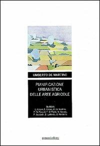 Pianificazione urbanistica delle aree agricole - Umberto De Martino - Libro Gangemi Editore 1986, Architettura, urbanistica, ambiente | Libraccio.it