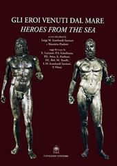 Gli eroi venuti dal mare. I bronzi di Riace. Ediz. italiana e inglese