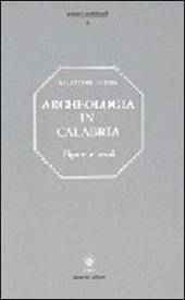 Archeologia in Calabria. Figure, beni e ritrovamenti, numerose illustrazioni