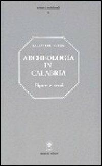 Archeologia in Calabria. Figure, beni e ritrovamenti, numerose illustrazioni - Salvatore Settis - Libro Gangemi Editore 1998, Meridione | Libraccio.it