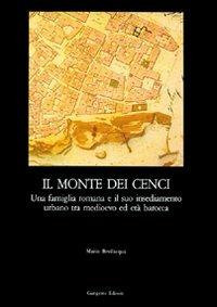 Il monte dei Cenci. Una famiglia romana e il suo insediamento urbano tra Medioevo e barocco - Mario Bevilacqua - Libro Gangemi Editore 1997, Arti visive, architettura e urbanistica | Libraccio.it