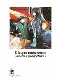 Il lavoro penitenziario. Realtà e prospettive  - Libro Gangemi Editore 1988, Sociologia, politica, diritto, economia | Libraccio.it