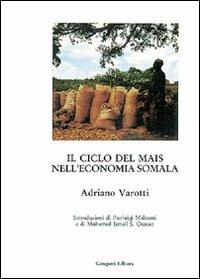 Il ciclo del mais nella economia somala - Adriano Varotti - Libro Gangemi Editore 2012, Arti visive, architettura e urbanistica | Libraccio.it