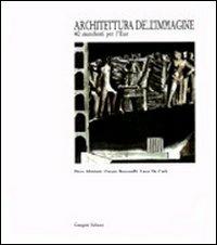 Architettura dell'immagine. Manifesti per l'EUR elaborati dalla Facoltà di architettura di Roma - Piero Albisinni, Giorgio Bucciarelli, Laura De Carlo - Libro Gangemi Editore 1998, Arti visive, architettura e urbanistica | Libraccio.it