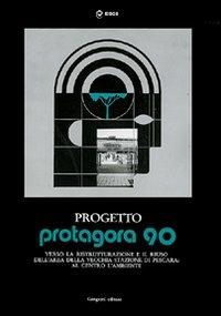 Progetto Protagora 90. Manuale per la ristrutturazione e riuso delle aree urbane e la vecchia stazione di Pescara. Ediz. illustrata  - Libro Gangemi Editore 1998, Arti visive, architettura e urbanistica | Libraccio.it