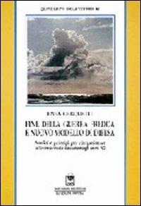 Fine della guerra fredda e nuovo modello di difesa. Analisi e principi per la riorganizzazione delle forze armate - Enea Cerquetti - Libro Gangemi Editore 1997, Sociologia, politica, diritto, economia | Libraccio.it