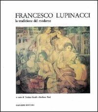 Francesco Lupinacci. La tradizione del moderno - Tonino Sicoli, Alessandro Tosi - Libro Gangemi Editore 1990, Arte, arredamento, disegno | Libraccio.it