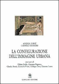 La configurazione dell'immagine urbana - Carmelo Maugeri, Andrea Donsì - Libro Gangemi Editore 1990, Architettura, urbanistica, ambiente | Libraccio.it