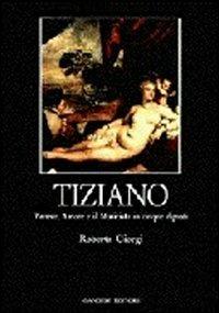 Tiziano. Venere, amore e il musicista in cinque dipinti - Roberta Giorgi - Libro Gangemi Editore 1998, Arte, arredamento, disegno | Libraccio.it