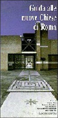 Guida alle nuove chiese di Roma. Progetti delle chiese realizzate negli ultimi dieci anni, con schede esplicative degli stessi progettisti  - Libro Gangemi Editore 1997, Arti visive, architettura e urbanistica | Libraccio.it