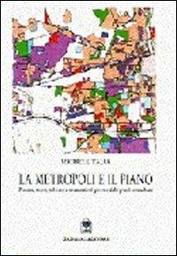 La metropoli e il piano. Processi, teorie, politiche e strumenti nel governo delle aree urbane - Michele Talia - Libro Gangemi Editore 1997, Arti visive, architettura e urbanistica | Libraccio.it