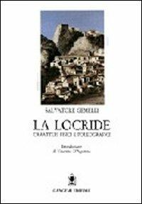 La Locride. Caratteri fisici e paleografici - Salvatore Gemelli - Libro Gangemi Editore 1992 | Libraccio.it