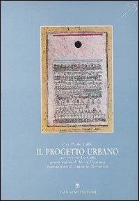 Il progetto urbano - P. Paolo Balbo - Libro Gangemi Editore 1997, Arti visive, architettura e urbanistica | Libraccio.it