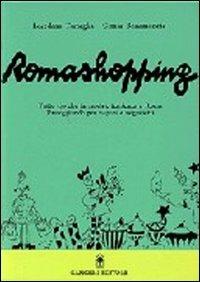 Romashopping. Tutto ciò che fa moda e tendenza a Roma passeggiando per negozi e negozietti - Loredana Tartaglia, Cinzia Bonamoneta - Libro Gangemi Editore 1997, Varia | Libraccio.it