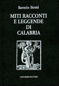 Miti racconti e leggende di Calabria - Saverio Strati - Libro Gangemi Editore 1998, Arti visive, architettura e urbanistica | Libraccio.it