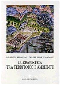 L' urbanistica tra territorio e ambiente. Ipotesi interpretativa delle leggi - Giuseppe Albanese, M. Elisa D'Angelo - Libro Gangemi Editore 1997, Arti visive, architettura e urbanistica | Libraccio.it