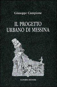 Il progetto urbano di Messina. Dal terremoto al 1948 - Giuseppe Campione - Libro Gangemi Editore 1997, Arti visive, architettura e urbanistica | Libraccio.it