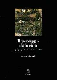 Il paesaggio della città. Gli spazi aperti, i giardini, i parchi e la struttura urbana - Alessandro Orlandi - Libro Gangemi Editore 1997, Arti visive, architettura e urbanistica | Libraccio.it
