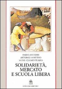 Solidarietà, mercato e scuola libera - Dario Antiseri, Antonio Martino - Libro Gangemi Editore 1997, Sociologia, politica, diritto, economia | Libraccio.it