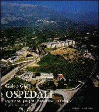 Ospedali. Esperienze, progetti, normative, tecnologie - Guido Gigli - Libro Gangemi Editore 1997, Arti visive, architettura e urbanistica | Libraccio.it