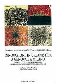 Innovazione in urbanistica a Genova e a Milano. Sperimentazione, progettualità e regole contrattuali - Giovanna Bianchi, Roberta Strappini, Michele Talia - Libro Gangemi Editore 1997, Arti visive, architettura e urbanistica | Libraccio.it