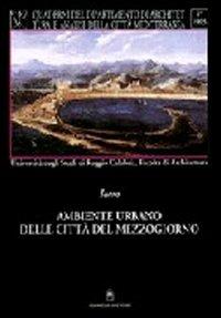 Ambiente urbano delle città del Mezzogiorno. Il piano come crescita e trasformazione dello spazio urbano  - Libro Gangemi Editore 1997, Quaderni di Icaro | Libraccio.it