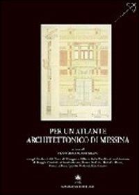 Per un atlante architettonico di Messina  - Libro Gangemi Editore 1997, Arti visive, architettura e urbanistica | Libraccio.it