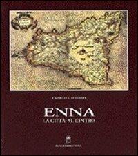 Enna. La città al centro della Sicilia - Carmelo G. Severino - Libro Gangemi Editore 1998, Arti visive, architettura e urbanistica | Libraccio.it
